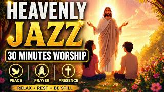 🎷Heavenly Jazz Spiritual 30 Minutes – Peaceful & Heart-Soothing Worship Music