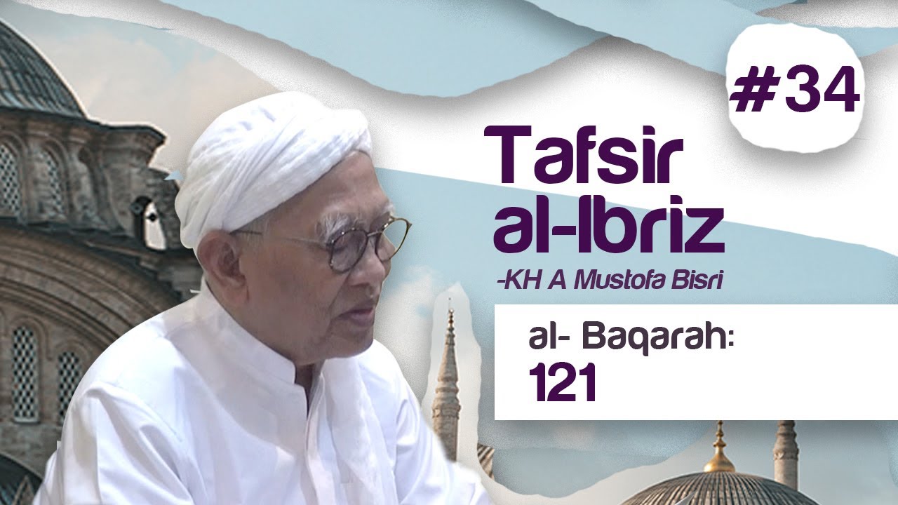 #34 Kajian Tafsir Al Ibriz | Al Baqoroh 121 | KH. A. Mustofa Bisri
