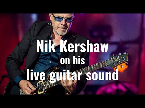 Nik Kershaw on His Live Guitar Sound - Secrets & Inspiration