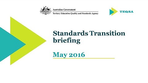 TEQSA Standards Transition Briefing May 2016