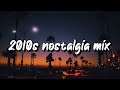 2010s nostalgia mix throwback playlist