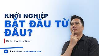 Khởi Nghiệp Kinh Doanh Online Nên Bắt Đầu Từ Đâu?