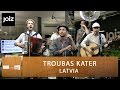 Troubas Kater - Latvia (live at joiz)