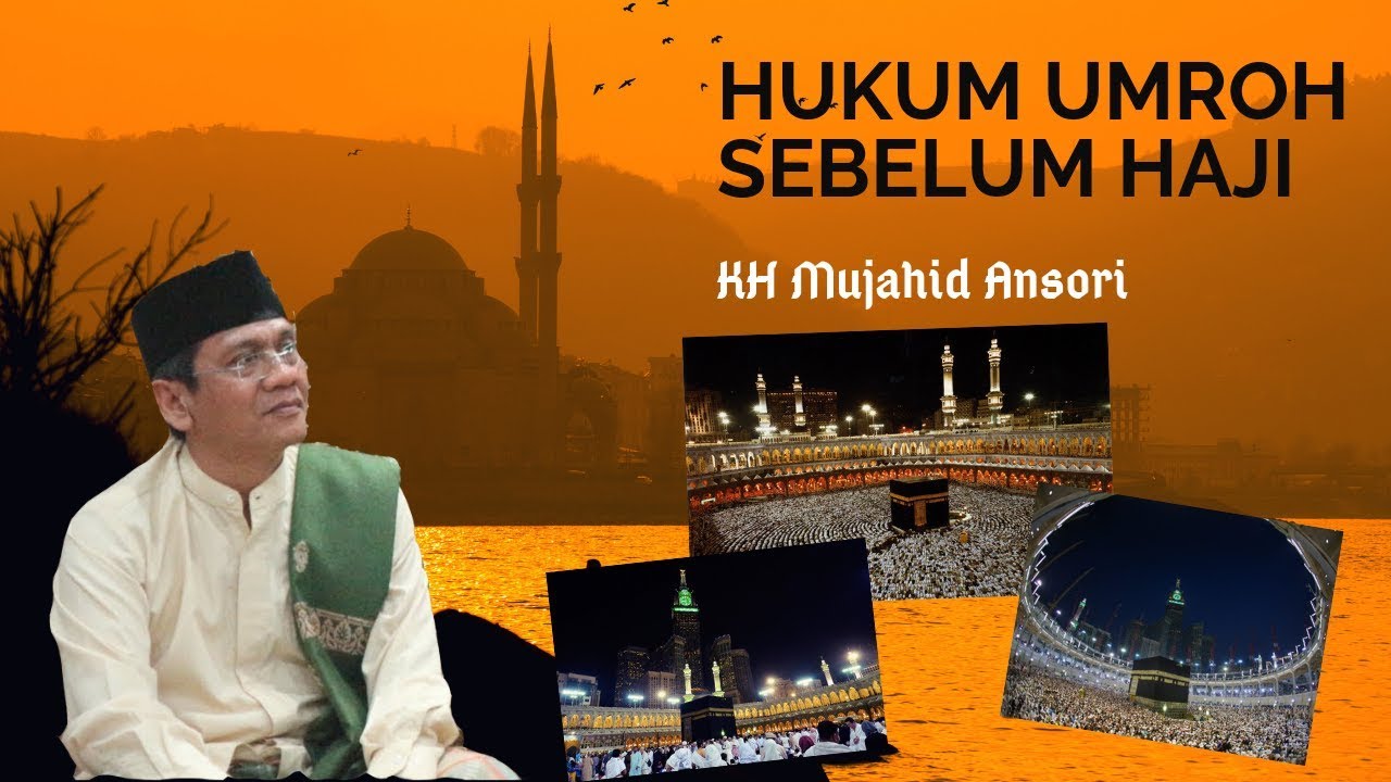Hukum Umroh Sebelum Haji Kh Mujahid Ansori