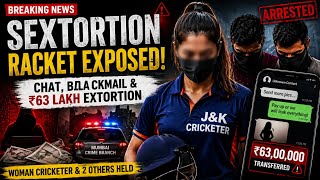 Sextortion Scam Exposed 💔 Woman Cricketer Arrested in ₹63 Lakh Blackmail Case | Shocking Crime Story