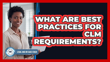 What Are Best Practices For CLM Requirements?