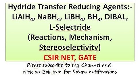 LiAlH4, NaBH4, LiBH4, BH3, DIBAL,  L Selectride: Reactions, Mechanis