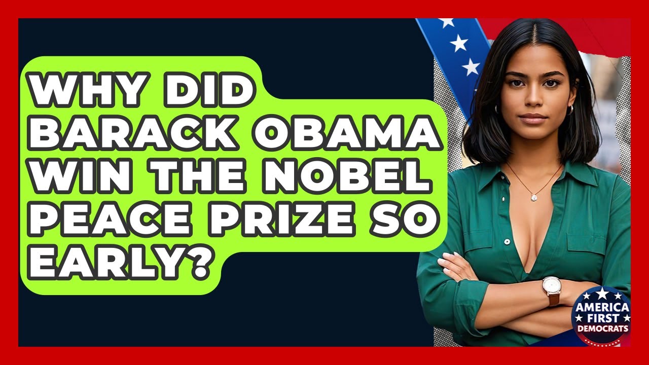 Why Did Barack Obama Win The Nobel Peace Prize So Early? - America First Democrats