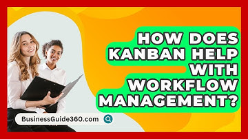 How Does Kanban Help With Workflow Management? - BusinessGuide360.com
