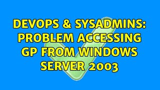 DevOps & SysAdmins: Problem accessing GP from Windows Server 2003 Profile