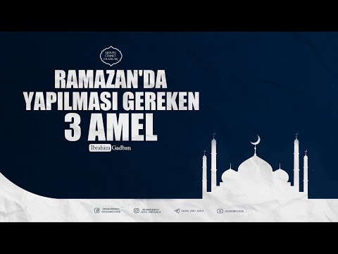 Ramazan'da Yapılması Gereken 3 Amel | İbrahim Gadban Hoca