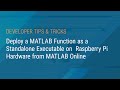 Deploy a MATLAB Function as a Standalone Executable on Raspberry Pi Hardware from MATLAB Online