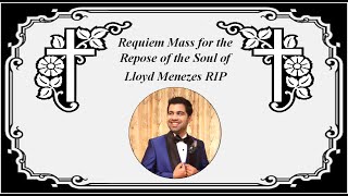 Requiem Mass for Lloyd Menezes RIP