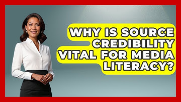 Why Is Source Credibility Vital For Media Literacy? - Media Literacy For Everyone