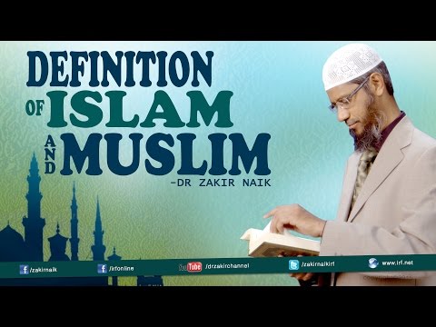 Definition of Islam and Muslim | by Dr Zakir Naik