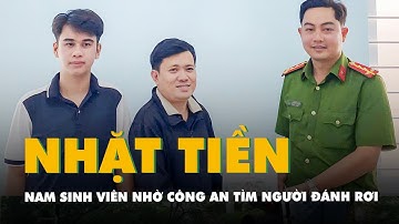 Nam sinh viên nhặt được 400 triệu đồng, đến công an nhờ tìm người đánh rơi để trả lại