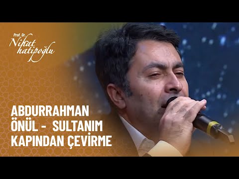 Abdurrahman Önül - Sultanım Kapından Çevirme - Nihat Hatipoğlu ile Dosta Doğru 350. Bölüm