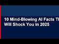 10 Mind-Blowing AI Facts That Will Shock You in 2025