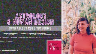 Astrology + Human Design with KELSEY ROSE TORTORICE