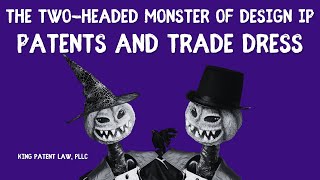 The Two-Headed Monster of Design IP: Design Patents and Trade Dress Trademarks