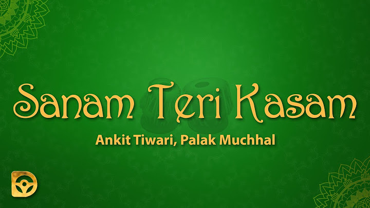 Sanam Teri Kasam (Lyrics) - Ankit Tiwari, Palak Muchhal