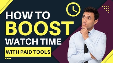 How To Boost Watch Time On YouTube Videos With Paid Tools
