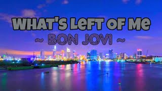 Bon Jovi What&#39;s Left Of Me Lyrics | Bon Jovi songs