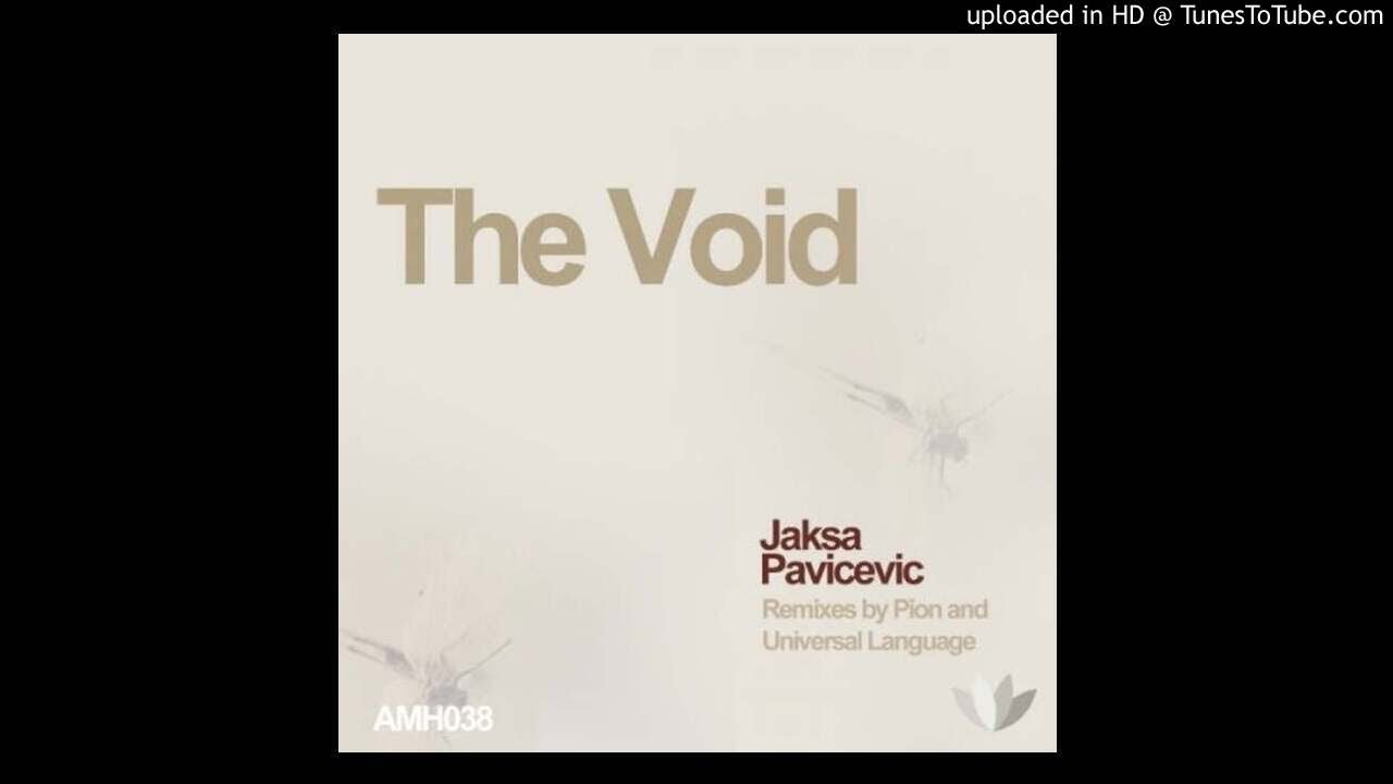 Watch Jaksa Pavicevic - The Void (Universal Language Rethink) on YouTube Watch Jaksa Pavicevic - The Void (Universal Language Rethink) on YouTube