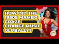 How Did The 1950s Mambo Craze Change Music Globally? - Latin Music Revolution