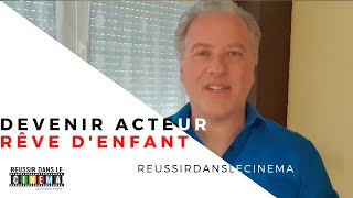 Comment RÉALISER son RÊVE d'enfant de DEVENIR ACTEUR ?