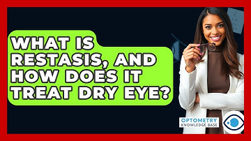 What Is Restasis, And How Does It Treat Dry Eye? - Optometry Knowledge Base