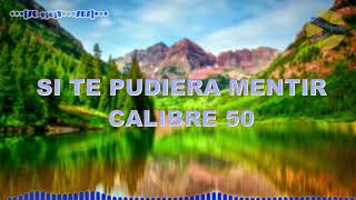 Si Te Pudiera Mentir - Calibre 50 LETRA / +FHD / 60 FPS