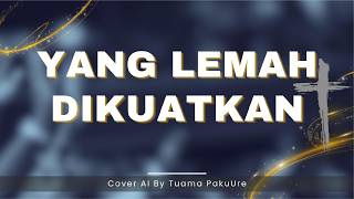 Yang Lemah Dikuatkan - Herlin Pirena (Cover AI By Tuama PakuUre)
