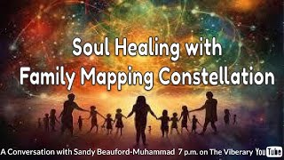 Soul Healing with Family Mapping Constellation A Conversation with Sandy Beauford Muhammad