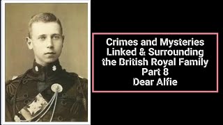 Crimes And Mysteries Surroundinglinked To The British Royal Family Part 8 - Dear Alfie