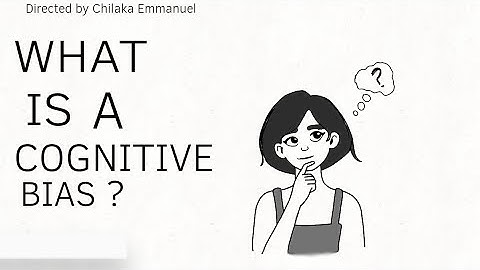 WHAT IS A COGNITIVE BIAS? 