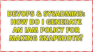 Celebrity DevOps & SysAdmins: How do I generate an IAM policy for making snapshots? Profile