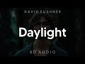 David Kushner - Daylight (8D AUDIO) [WEAR HEADPHONES/EARPHONES]🎧