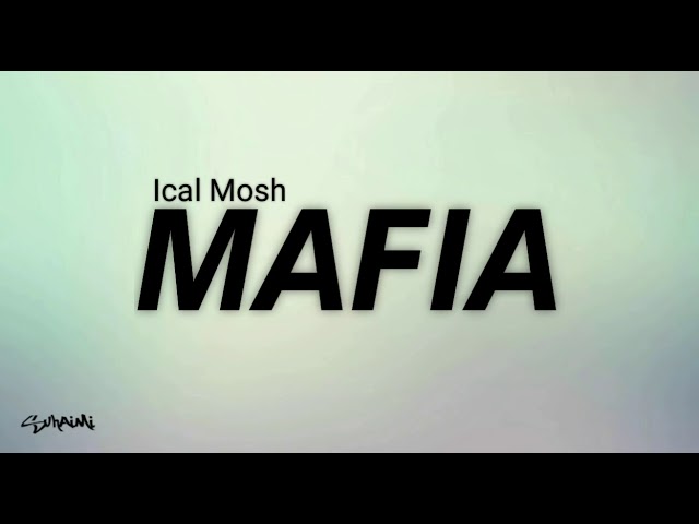 Mafia - Ical Mosh (lirik) class=