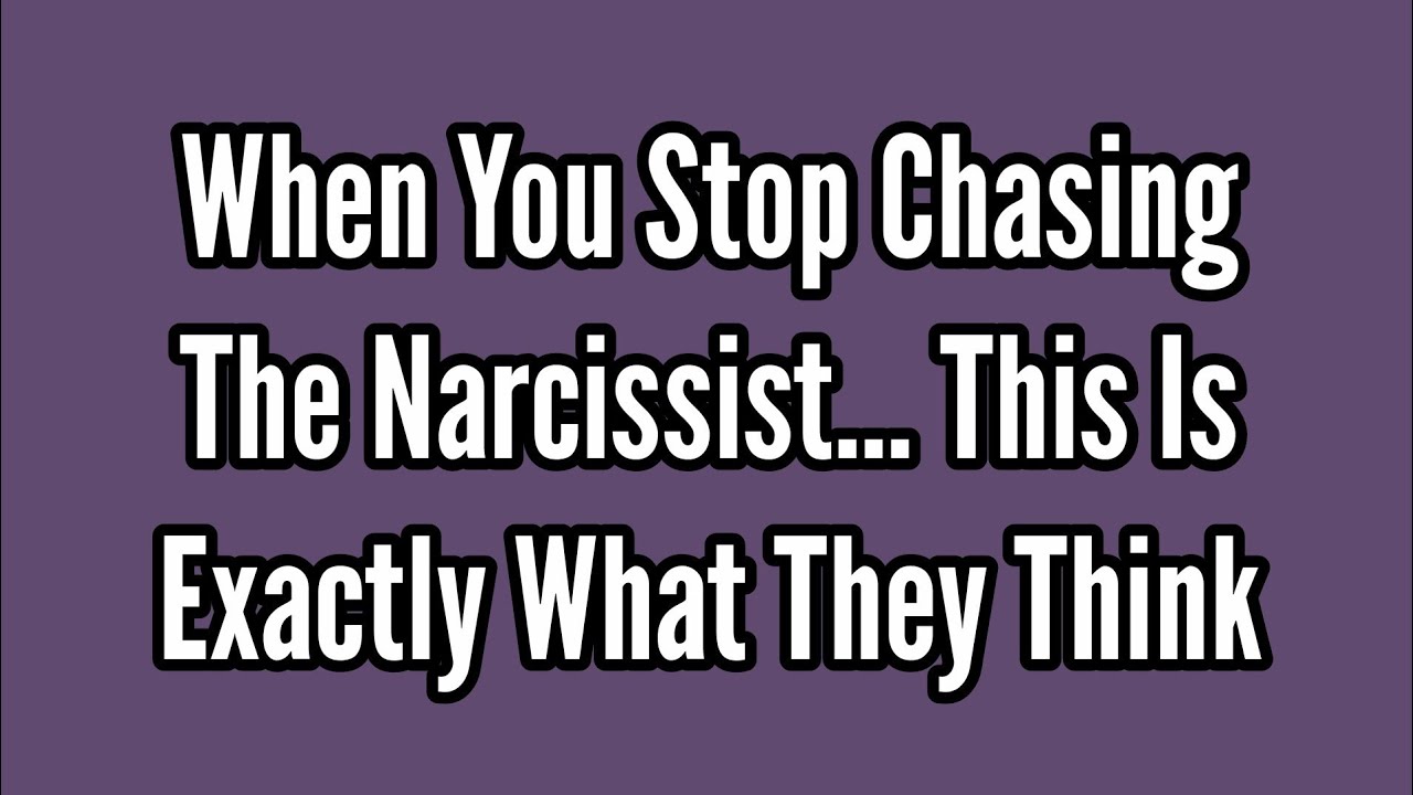 When You Stop Chasing the Narcissist… This Is Exactly What They Think # ...