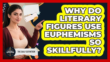 Why Do Literary Figures Use Euphemisms So Skillfully? - The Daily Definition