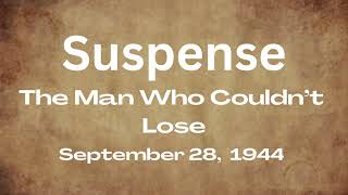 Suspense - The Man Who Couldn't Lose - September 28, 1944 - Old-Time Radio Mystery