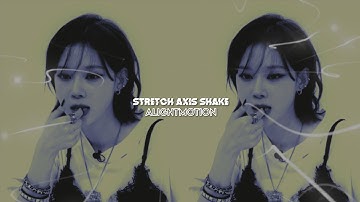 stretch axis shake | alightmotion