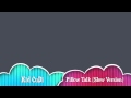 Pillow Talk - Kid Cudi (Slowed Down)
