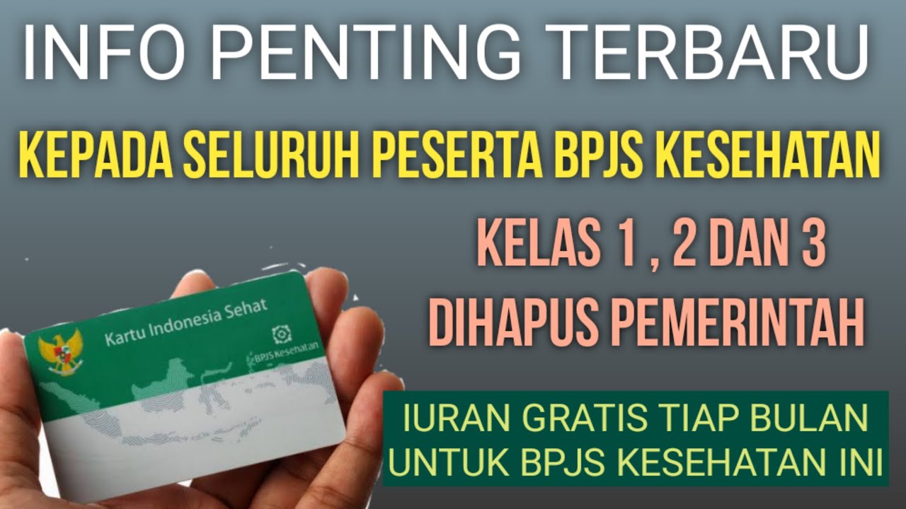 Info Penting  bpjs kesehatan kelas 1 2 3 dihapus dan gratis iuran untuk kategori ini