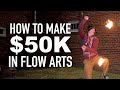How to Make $50,000 as a Flow Artist