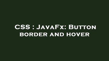 CSS : JavaFx: Button border and hover