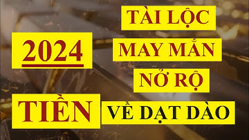 2024 TÀI LỘC, MAY MẮN Nở Rộ!!! TIỀN Về Dạt Dào | Sức Mạnh Tiềm Thức | Luật Hấp Dẫn