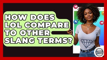 How Does LOL Compare To Other Slang Terms? - Trend Unwrapper