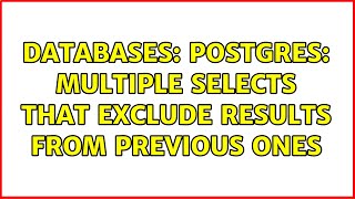 Databases: Postgres: multiple selects that exclude results from previous ones (2 Solutions!!)